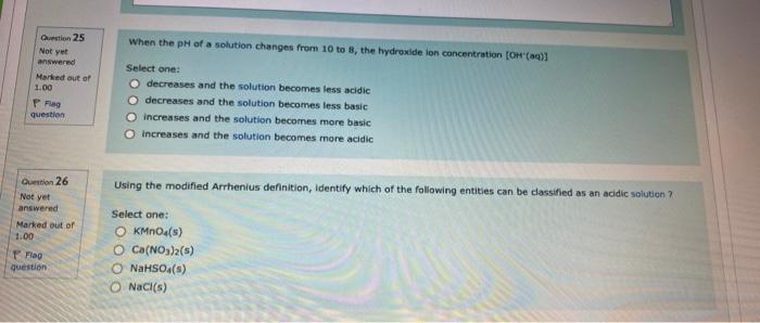 Question 25 When The Ph Of A Solution Changes From 10 To 8 The Hydroxide Ion Concentration Oh 0 Not Yet Answered Ma 1