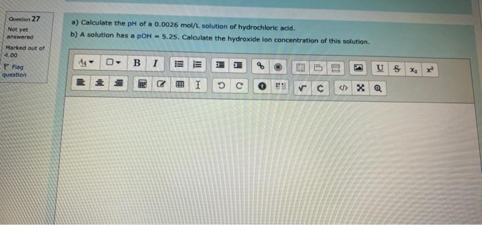 Question 25 When The Ph Of A Solution Changes From 10 To 8 The Hydroxide Ion Concentration Oh 0 Not Yet Answered Ma 2