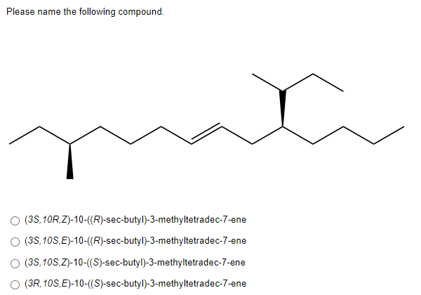 Please Name The Following Compound O 3s 10r Z 10 R Sec Butyl 3 Methyltetradec 7 Ene O 35 10s E 10 R Sec Buty 1