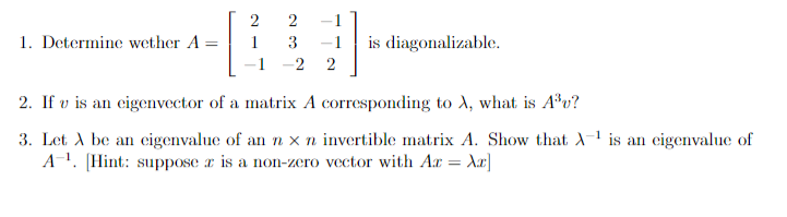 2 1 1 Determine Wether A 2 3 1 22 Is Diagonalizable 2 If V Is An Eigenvector Of A Matrix A Corresponding To I Wha 1