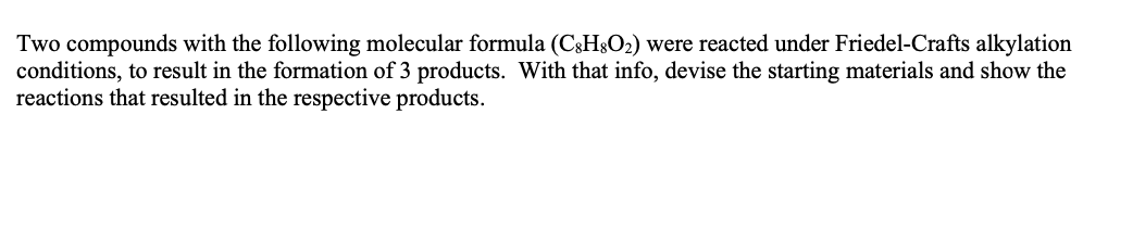 Two Compounds With The Following Molecular Formula C3h2o2 Were Reacted Under Friedel Crafts Alkylation Conditions To 1