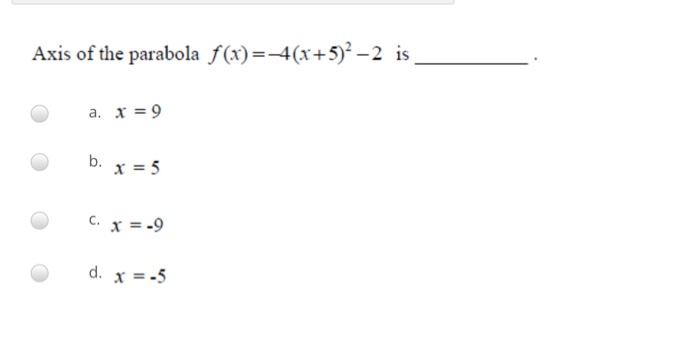Axis Of The Parabola F X 4 X 5 2 2 Is A X 9 B X 5 C X 9 D X 5 Given Cos E 24 25 And Is In The Secon 1