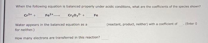 When The Following Equation Is Balanced Properly Under Acidic Conditions What Are The Coefficients Of The Species Shown 1