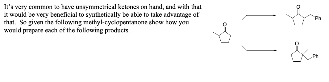 It S Very Common To Have Unsymmetrical Ketones On Hand And With That It Would Be Very Beneficial To Synthetically Be Ab 1