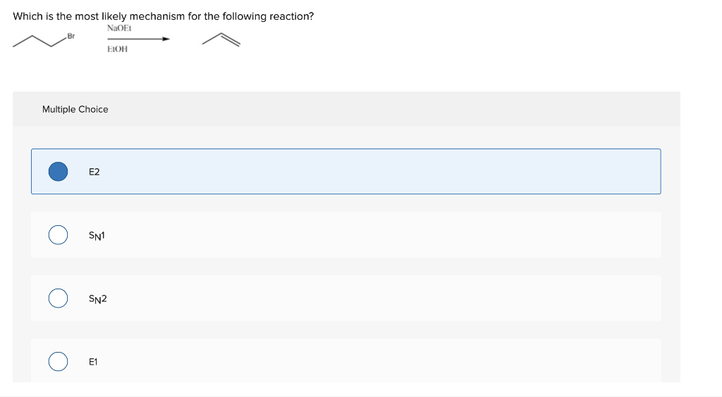 Which Is The Most Likely Mechanism For The Following Reaction Naoei Br Eroh Multiple Choice E2 Sn1 O Sn2 O E1 O 1