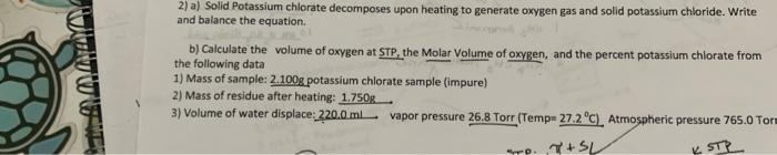 2 A Solid Potassium Chlorate Decomposes Upon Heating To Generate Oxygen Gas And Solid Potassium Chloride Write And Ba 1