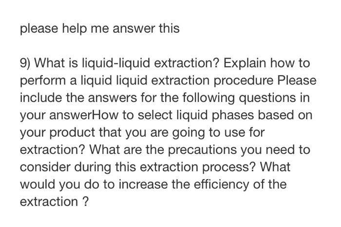 Please Help Me Answer This 9 What Is Liquid Liquid Extraction Explain How To Perform A Liquid Liquid Extraction Proced 1