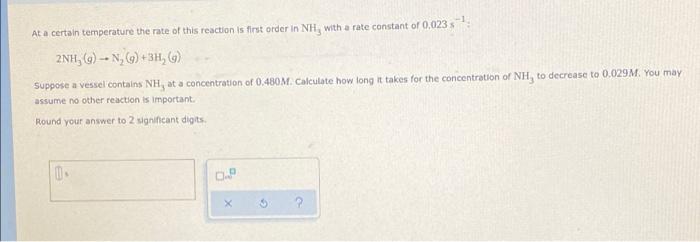 At A Certain Temperature The Rate Of This Reaction Is First Order In Nh With A Rate Constant Of 0 023 2nh N 1