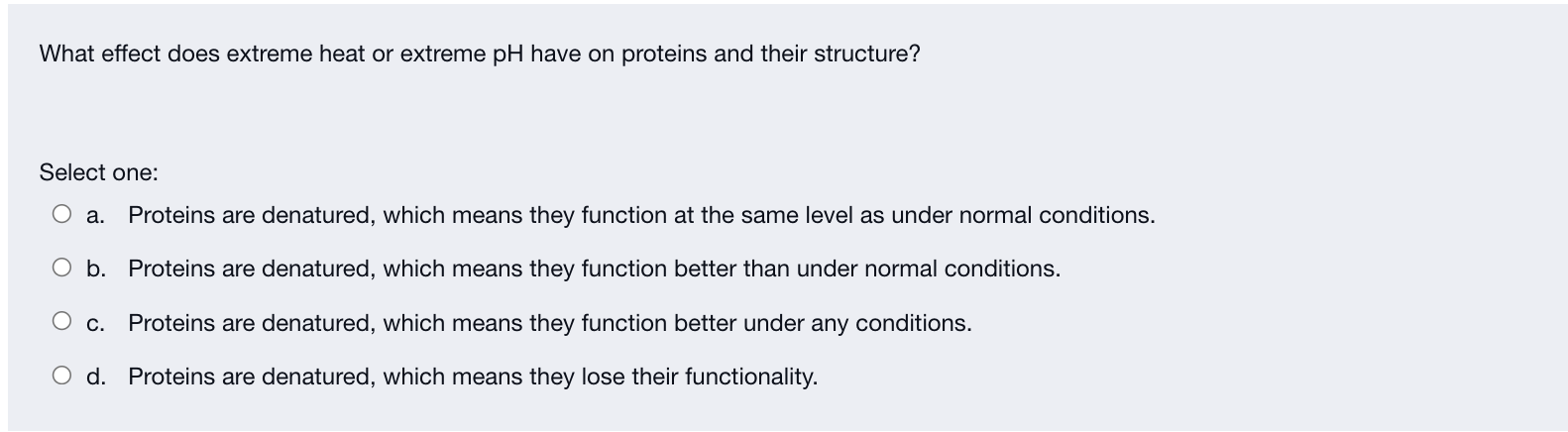 What Effect Does Extreme Heat Or Extreme Ph Have On Proteins And Their Structure Select One O A Proteins Are Denature 1