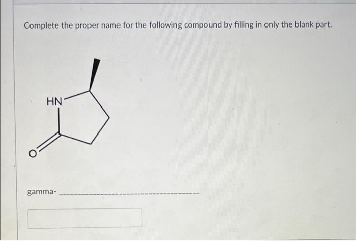 Complete The Proper Name For The Following Compound By Filling In Only The Blank Part Hn Gamma 1