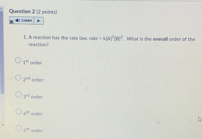 Question 2 2 Points Listen 1 A Reaction Has The Rate Law Rate Reaction K A B What Is The Overall Order Of The 1