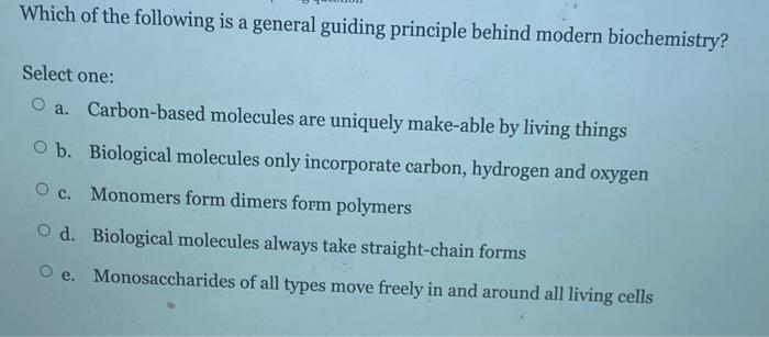 Which Of The Following Is A General Guiding Principle Behind Modern Biochemistry Select One O A Carbon Based Molecule 1