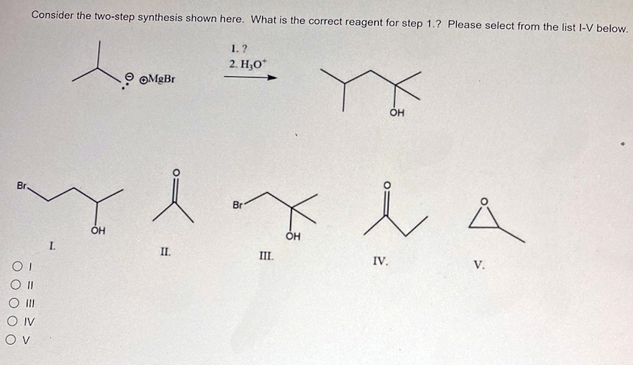 Consider The Two Step Synthesis Shown Here What Is The Correct Reagent For Step 1 Please Select From The List I V Bel 1