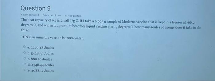 Tots Out Of 1 00 Question 9 Not Yet Answered Has Question The Heat Capacity Of Ice Is 2 108 J G C If I Take A 9 605 G S 1