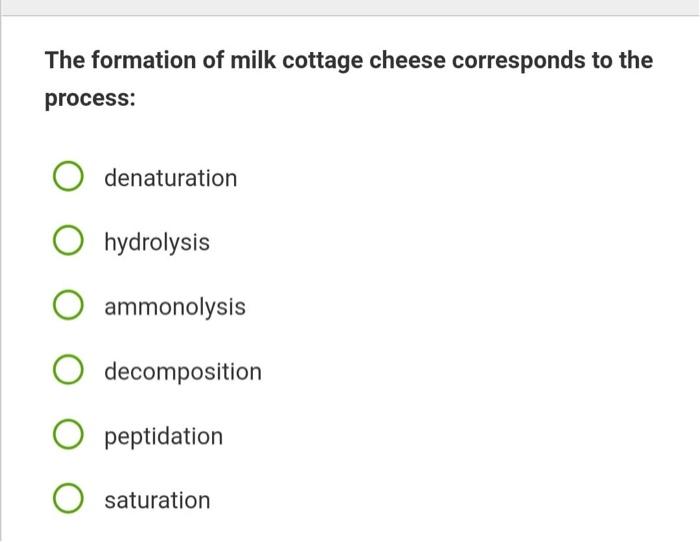 The Formation Of Milk Cottage Cheese Corresponds To The Process Denaturation Hydrolysis Ammonolysis Decomposition Pepti 1