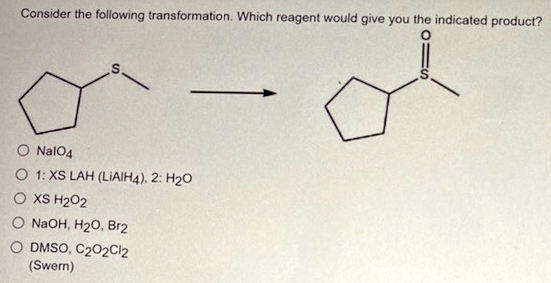 Consider The Following Transformation Which Reagent Would Give You The Indicated Product S S O Nal04 O 1 Xs Lah Liai 1