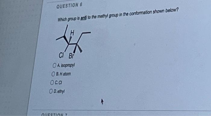 Question 6 Which Group Is And To The Methyl Group In The Conformation Shown Below H Ci Bi Oa Isopropyl Ob Matom Oca Od 1
