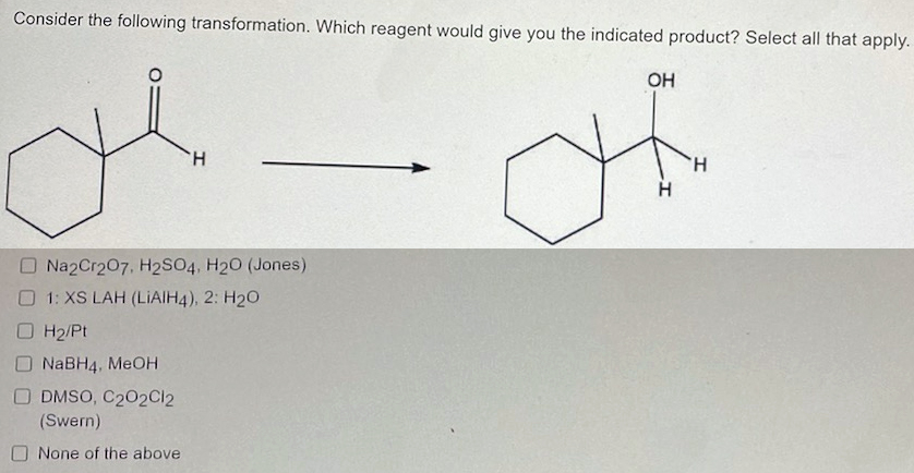 Consider The Following Transformation Which Reagent Would Give You The Indicated Product Select All That Apply Oh H O 1