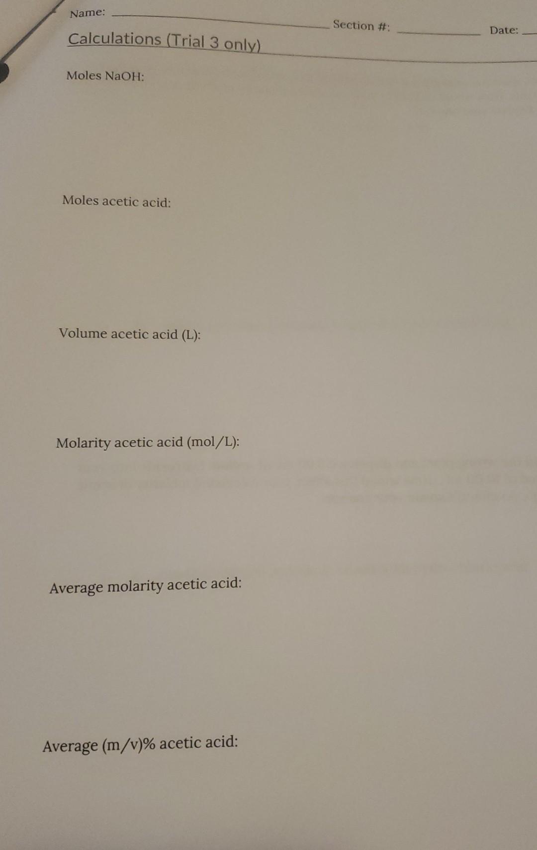 Name Section Date Calculations Trial 3 Only Moles Naoh Moles Acetic Acid Volume Acetic Acid L Molarity Aceti 2