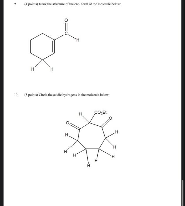 9 4 Points Draw The Structure Of The Enol Form Of The Molecule Below H H H 10 5 Points Circle The Acidic Hydrogen 1