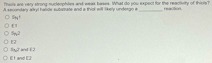 Thiols Are Very Strong Nucleophiles And Weak Bases What Do You Expect For The Reactivity Of Thiols A Secondary Alkyl H 1