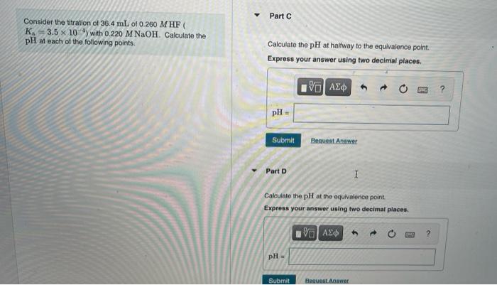 Part A Consider The Titration Of 36 4 Ml Of 0 260 Mhf K 3 5 X 10 With 0 220 M Naoh Calculate The Ph At Each Of The F 2