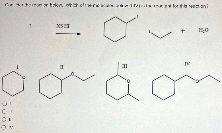 Consider The Reaction Below Which Of The Molecules Below I Iv Is The Reactant For This Reaction Xs Hi H2o Iv Ii 1