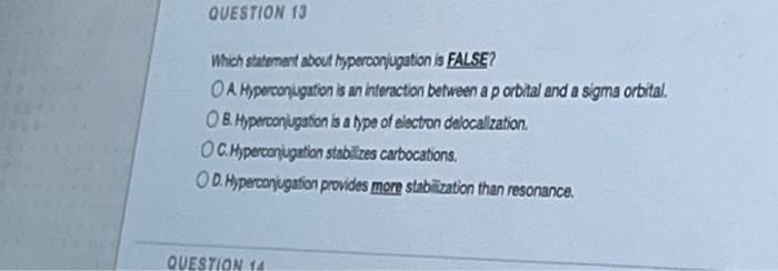 Question 13 Which Statement About Hyperconiugation Is False O A Hyperconugution Is An Interaction Between A P Orbital A 1
