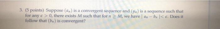 3 5 Points Suppose An Is A Convergent Sequence And Y Is A Sequence Such That For Any E 0 There Exists M Such T 1