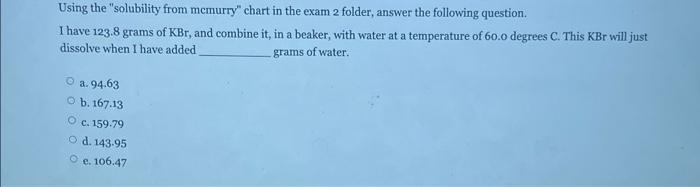 Using The Solubility From Mcmurry Chart In The Exam 2 Folder Answer The Following Question I Have 123 8 Grams Of Kbr 1