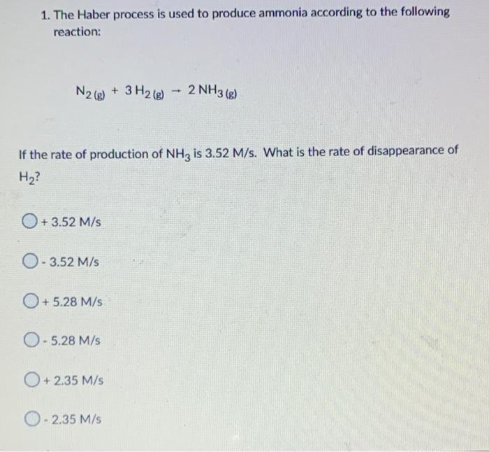1 The Haber Process Is Used To Produce Ammonia According To The Following Reaction N2 G 3h2 0 G 2 Nh3 G If The R 1