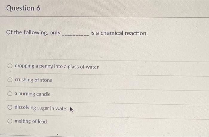 Of The Following Only Is A Chemical Reaction Question 6 Of The Following Only Is A Chemical Reaction O Dropping A 4