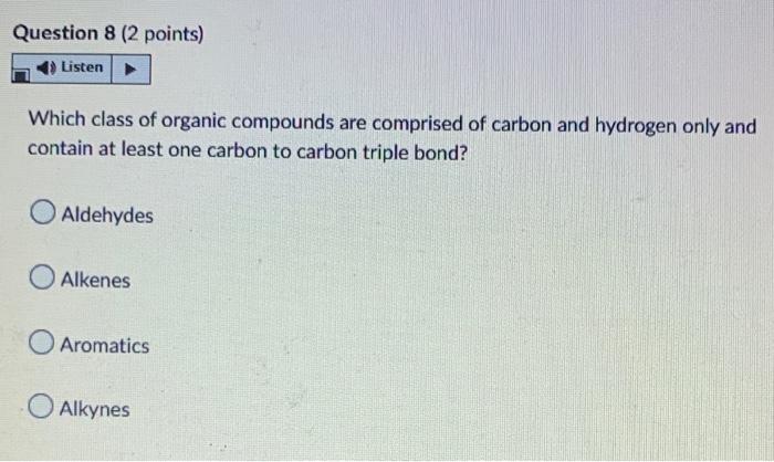 Question 8 2 Points Listen Which Class Of Organic Compounds Are Comprised Of Carbon And Hydrogen Only And Contain At L 1