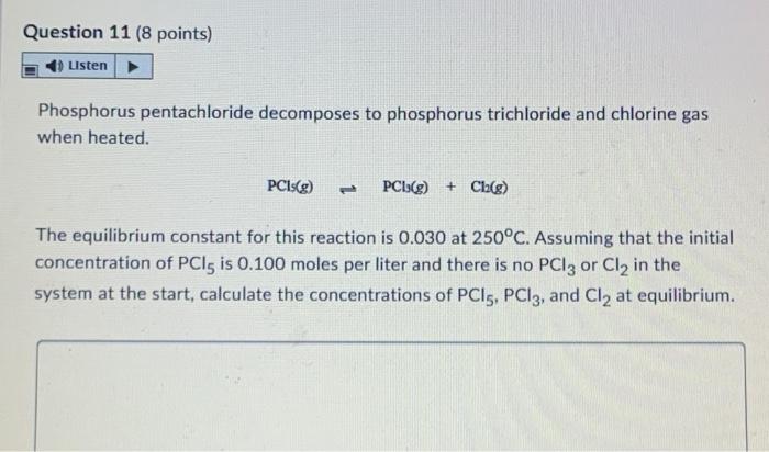 Question 11 8 Points Listen Phosphorus Pentachloride Decomposes To Phosphorus Trichloride And Chlorine Gas When Heated 1