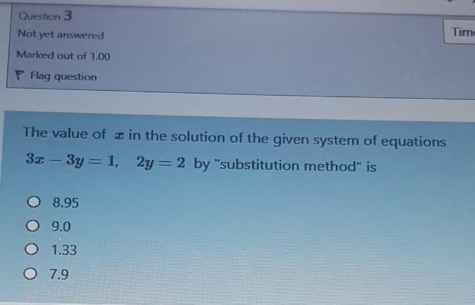 Question 3 Not Yet Answered Mariced Out Of 1 00 Time P Flag Question The Value Of E In The Solution Of The Given System 1