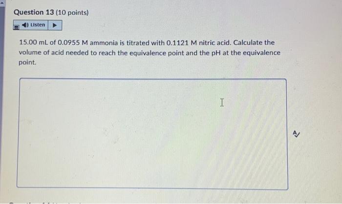 Question 13 10 Points Listen 15 00 Ml Of 0 0955 M Ammonia Is Titrated With 0 1121 M Nitric Acid Calculate The Volume 1