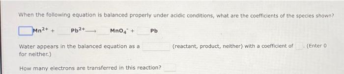 When The Following Equation Is Balanced Properly Under Acidic Conditions What Are The Coefficients Of The Species Shown 2