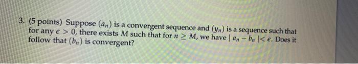 3 5 Points Suppose An Is A Convergent Sequence And Yn Is A Sequence Such That For Any E 0 There Exists M Such 1