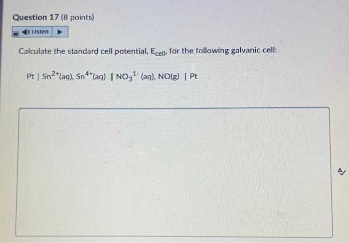 Question 17 8 Points Listen Calculate The Standard Cell Potential Ecell For The Following Galvanic Cell Pt Sn2 Aq 1