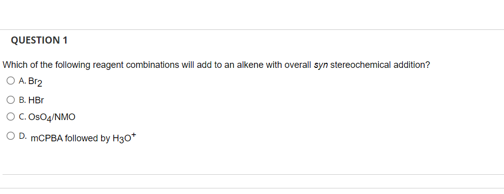 Question 1 Which Of The Following Reagent Combinations Will Add To An Alkene With Overall Syn Stereochemical Addition O 1