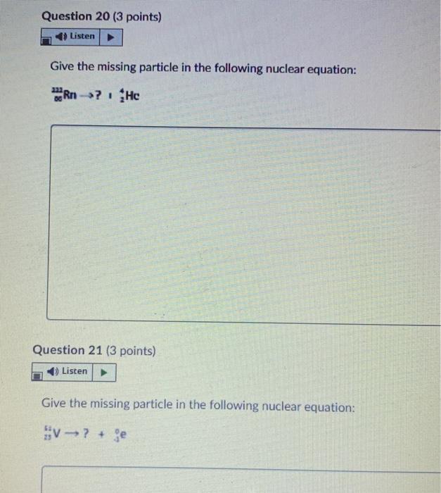Question 20 3 Points Listen Give The Missing Particle In The Following Nuclear Equation Rn Hc Question 21 3 Points 1