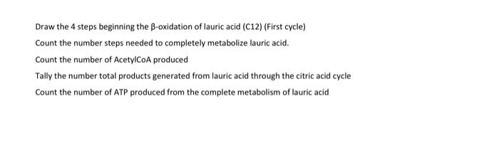 Draw The 4 Steps Beginning The B Oxidation Of Lauric Acid C12 First Cycle Count The Number Steps Needed To Completel 1