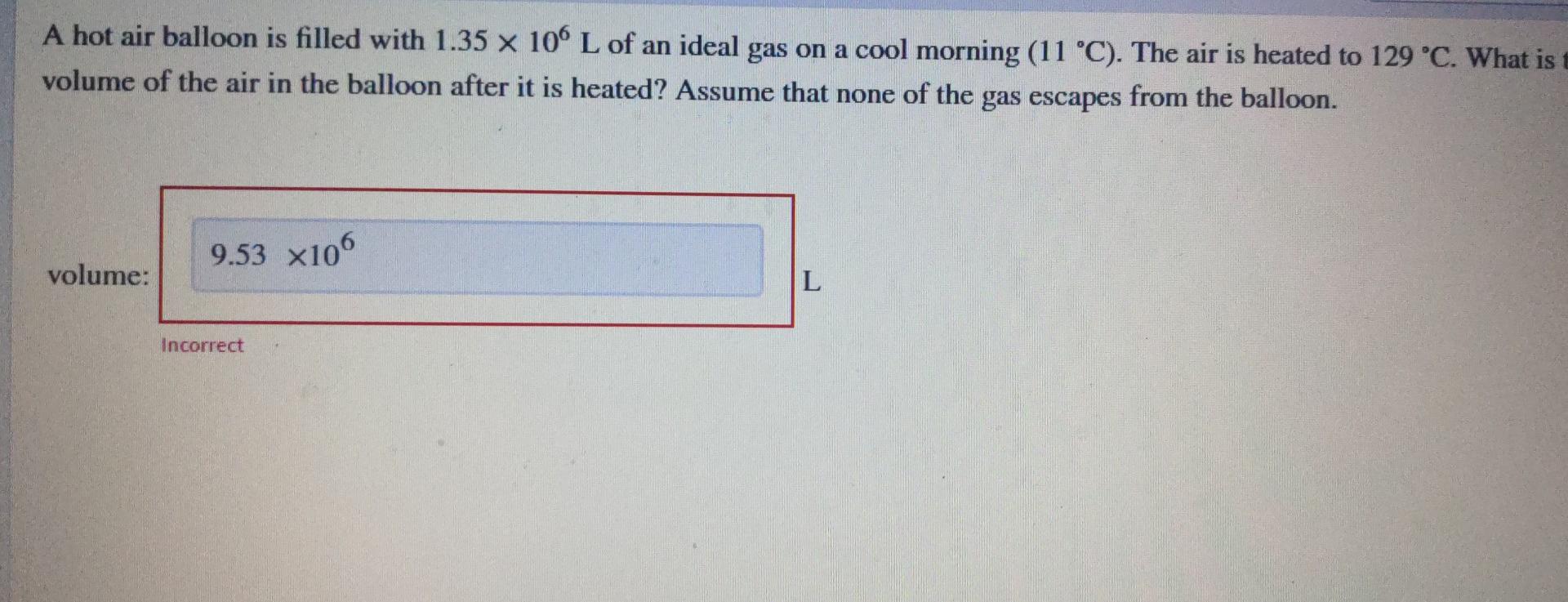 A Hot Air Balloon Is Filled With 1 35 X 10 L Of An Ideal Gas On A Cool Morning 11 C The Air Is Heated To 129 C Wha 1