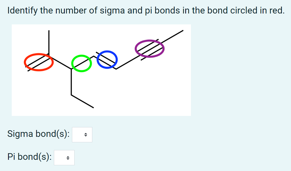 Identify The Number Of Sigma And Pi Bonds In The Bond Circled In Red Does Sigma Bond S Pi Bond S To Receive Full 1