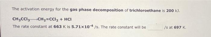 The Activation Energy For The Gas Phase Decomposition Of Cyclobutane Is 262 K Ch2 4 2 C2h4 The Rate Constant At 728 K 2