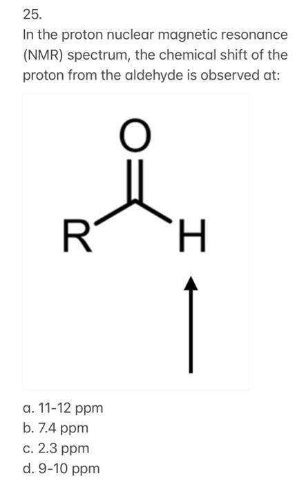 25 In The Proton Nuclear Magnetic Resonance Nmr Spectrum The Chemical Shift Of The Proton From The Aldehyde Is Obser 1