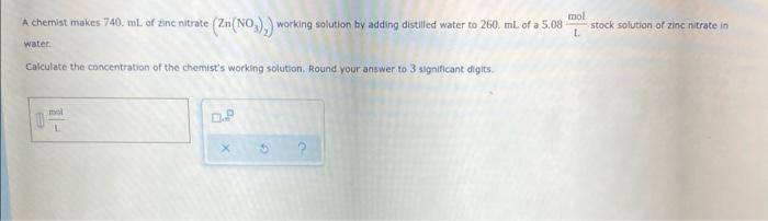 Mol A Chemist Makes 740 Ml Of Zinc Nitrate E Zn No Working Solution By Adding Distilled Water To 260 Ml Of A 5 08 S 1