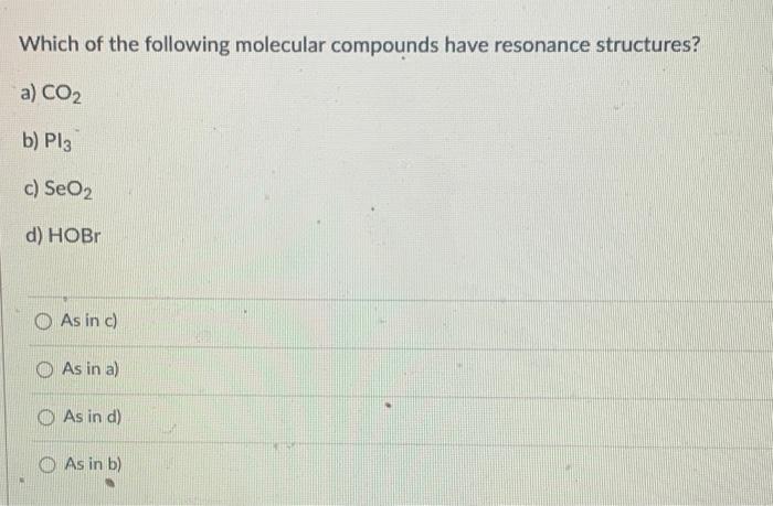 Which Of The Following Molecular Compounds Have Resonance Structures A Co2 B Plz C Seo2 D Hobi O As In C As In A 1
