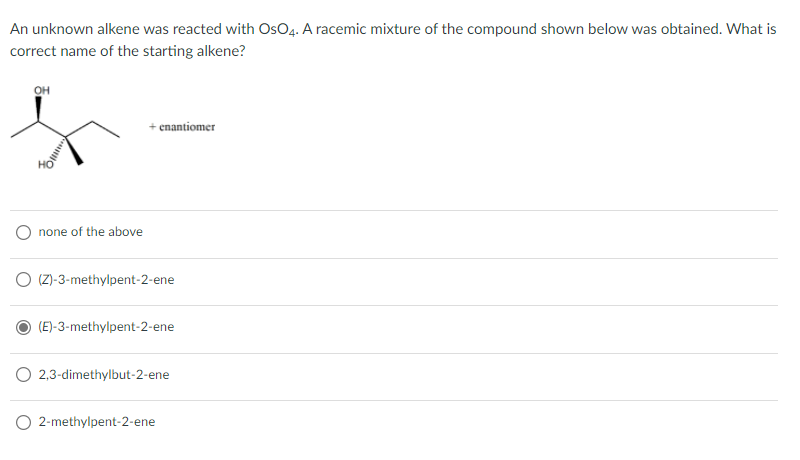 An Unknown Alkene Was Reacted With Oso4 A Racemic Mixture Of The Compound Shown Below Was Obtained What Is Correct Nam 1