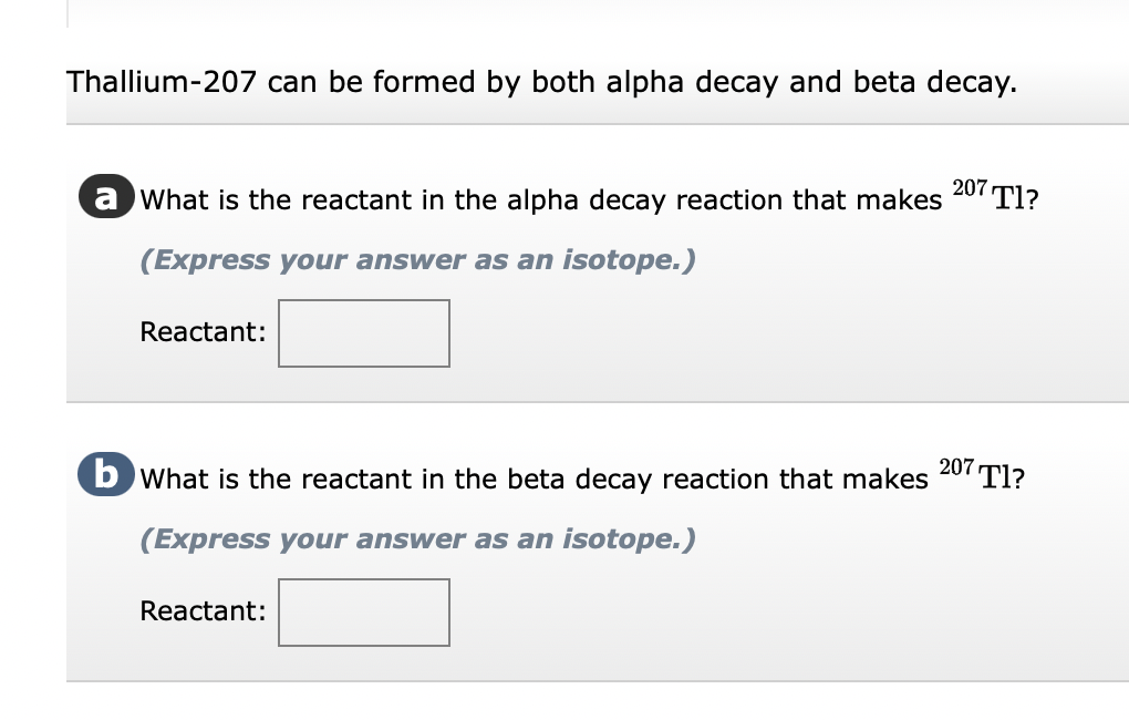 Thallium 207 Can Be Formed By Both Alpha Decay And Beta Decay A What Is The Reactant In The Alpha Decay Reaction That M 1